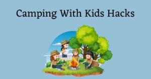 Graphic with the words: Camping with kids hacks