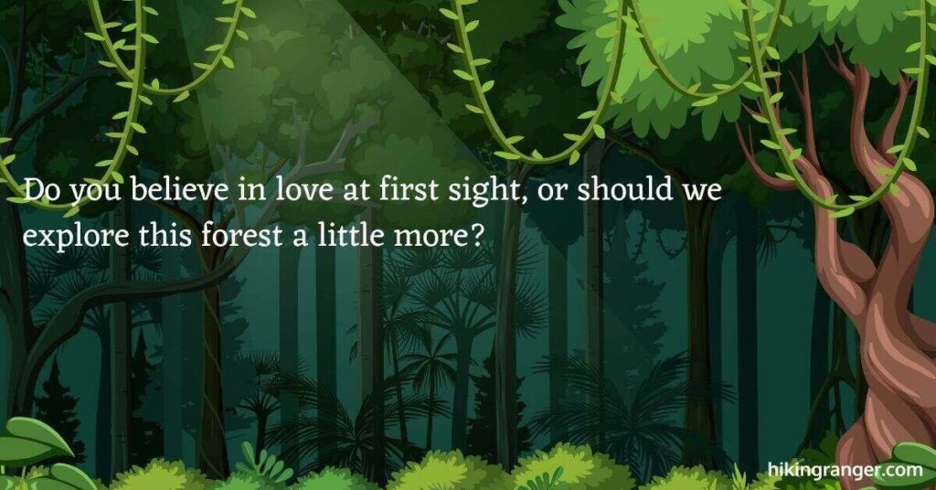 Forest graphic with the words: Do you believe in love at first sight, or should we explore this forest a little more?